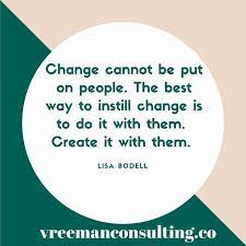 Change Can T Be Forced You Must Take The Time To Lead Change Through Engagement And Encouragement Change Management Quotes Change Leadership Leadership Quotes