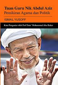 January 11, 2012 at 6:47 am public. Tuan Guru Nik Abdul Aziz Pemikiran Agama Dan Politik In Malay Tuan Guru Nik Abdul Aziz Thoughts Religion And Politics Ismail Yusoff Ismail Yusoff 9789670876061 Amazon Com Books