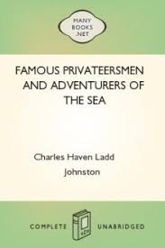 Famous Privateersmen and Adventurers of the Sea by Charles Haven Ladd  Johnston