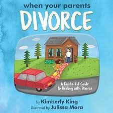 When Your Parents Divorce: A Kid-To-Kid Guide To Dealing With Divorce:  King, Kimberly, Mora, Julissa: 9781633934443: Amazon.com: Books