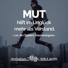 Mut Hilft Im Unglück Mehr Als Verstand Vauvenargues Zitat