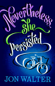 Now see, the thing that make women strong is that we have the guts to be vulnerable. Nevertheless She Persisted By Jon Walter
