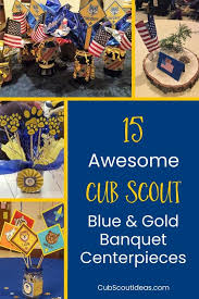 Please take a look to see how it all turned. 15 Ideas For Awesome Blue Gold Centerpieces Cub Scout Ideas