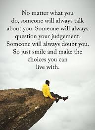 No Matter What You Do Someone Will Always Talk About You Inspirational Quotes About Love How Are You Feeling Psychology Quotes