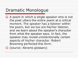 A form of narrative closely related to acting, it usually is performed physically and can be either spoken or sung. Dramatic Monologue Robert Browning Alfred Tennyson Dante Rossetti And Other Victorians Ppt Download