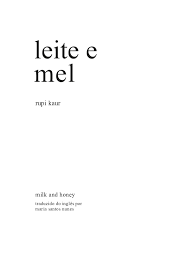 Her words of truth and honesty are so powerful and so full of emotion, i can't imagine anyone's eyes staying dry while reading it. Leite E Mel Rupi Kaur Baixar Pdf De Docero Com Br
