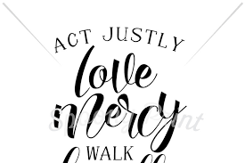 Act Justly Love Mercy Walk Humbly Scalable Vector Graphics Design Svg Cut File Free Cricut