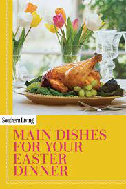27 Traditional Easter Dinner Recipes To Make Your Meal Memorable Easter Dinner Recipes Easter Dinner Easter Dishes