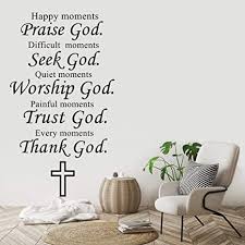 Best inspirational god quotes to turn your believe in god high. Amazon Com Religious Wall Decal Happy Moments Praise God Every Moment Thank God Quotes Wall Sticker Christianity Decor Mural Am102 57x99cm Black Tools Home Improvement