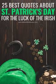 Patrick, a patron saint of ireland, is credited with bringing christianity to the nation. 25 Best St Patrick S Day Quotes To Celebrate The Luck Of The Irish