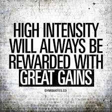 Famous quotes & sayings about intensity: High Intensity Will Always Be Rewarded With Great Gains The Best Way To Make Gains Is To Train With Hi Fitness Motivation Quotes Training Quotes Motivation