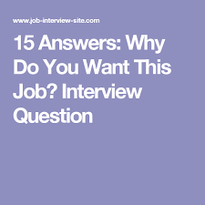 15 Answers Why Do You Want This Job Interview Question Interview Questions Job Interview Questions Job Interview