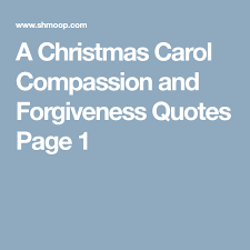 A Christmas Carol Compassion And Forgiveness Quotes Page 1 Forgiveness Quotes Christmas Carol A Christmas Carol Quotes
