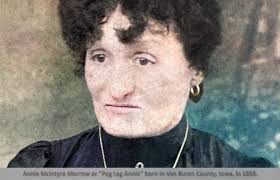 PEG-LEG ANNIE WAS NO LADY..... (Since I was recently asked and most  probably missed the story the first time around back in 2012.)... Anna  Storcy, with her wooden leg, arrived in the