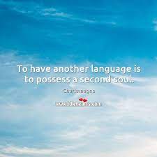 To Have Another Language Is To Possess A Second Soul Idlehearts