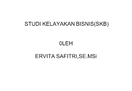 Studi kelayakan bisnis buku 1. Studi Kelayakan Bisnis Skb 0leh Ervita Safitri Se Msi Ppt Download