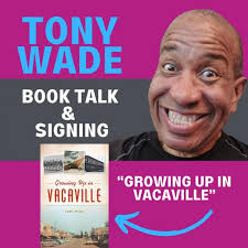 Tony Wade "Growing Up in Vacaville"