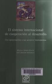 El Sistema Internacional De Cooperacion Al Desarrollo Una Aproximacion A Sus Actores E Instrumentos Sistema Internacional Libros Cooperacion Internacional