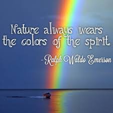 Nature Always Wears The Colors Of The Spirit Ralph Waldo Emerson Nature Beauty Rainbow Quotes In Nature Inspiration Inspirational Quotes Rainbow Quote