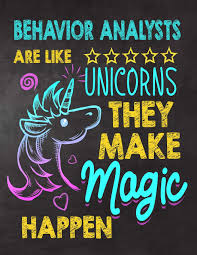 Keep reading to discover if being a behavior analyst would be right for you. Amazon Com Behavior Analysts Are Like Unicorns They Make Magic Happen Behavior Analyst Appreciation Gift Thank You Gifts Notebook Journal Work Gift Christmas Or Birthday For Men Or Women 9781077063112 Kech Omi Books