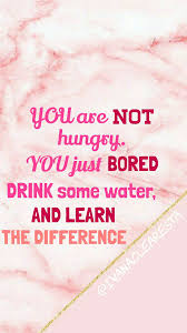 You Are Not Hungry You Just Bored Drink Some Water And Learn The Difference Healthy Quotes Diet Motivation Bored Quotes