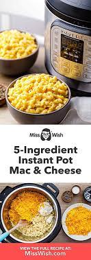 Creamy Instant Pot Mac And Cheese Easy 5 Ingredient Recipe Miss Wish Recipe Instant Recipes Ingredients Recipes Best Instant Pot Recipe