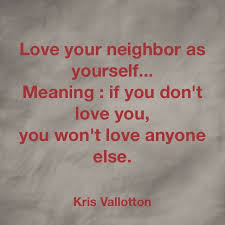 Love Your Neighbor As Yourself Kris Vallotton Quote Cool Words Me Quotes Quotes