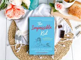 The Impossible Kid: Parenting A Strong-Willed Child With Love And Grace By  Lucille Williams, With Monica Welch — Turquoise Avenue