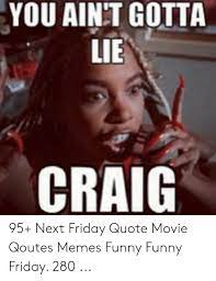 Again, i didn't just buy some $49.99 converse; You Aint Gotta Lie Craig 95 Next Friday Quote Movie Qoutes Memes Funny Funny Friday 280 Friday Meme On Me Me
