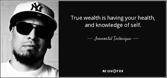 Immortal Technique Quote True Wealth Is Having Your Health And Knowledge Of Self
