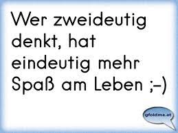 Wer Zweideutig Denkt Hat Eindeutig Mehr Spass Am Leben Osterreichische Spruche Und Zitate