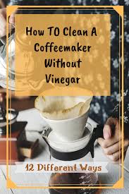 Now that you know how to clean coffee makers without vinegar, running out of vinegar should never be the reason why you do not keep your priced coffee machine clean. Pin On Good To Know Great Products