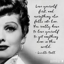 Love Yourself First And Everything Else Falls Into Line You Really Have To Love Yourself To Get Anything Done In Th Beautiful Quotes Quotes Hollywood Quotes