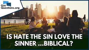 Are We To Love The Sinner But Hate The Sin Gotquestions Org