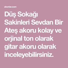 Dus Sokagi Sakinleri Sevdan Bir Ates Akoru Kolay Ve Orjinal Ton Olarak Gitar Akoru Olarak Inceleyebilirsiniz Gitar Akordu Sarkilar Gitar