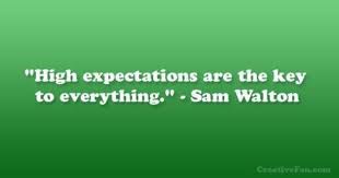 Don't take yourself so seriously. Always Have High Expectations Relatable Quotes Expectation Quotes Sam Walton Quotes