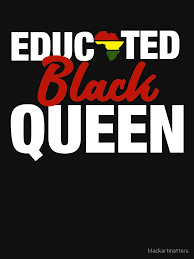 Young Black And Educated Shirt Educated Black Queen Hbcu Graduation T Shirt By Blackartmatters In 2020 Black Girl Magic Quotes Black Girl Art Black Love Art