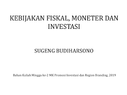 Kebijakan dorongan moral (moral suasion)bank sentral dapat juga. Kebijakan Fiskal Moneter Dan Investasi