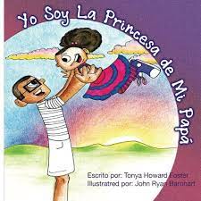 Amazon Com Yo Soy La Princesa De Mi Papa Spanish Edition 9781519119827 Foster Tonya Howard Barnhart John Ryan Books