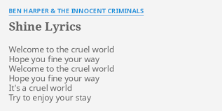 His albums have been commercially successful in north america, europe and oceania. Shine Lyrics By Ben Harper The Innocent Criminals Welcome To The Cruel