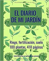 Mi jardin libro infantil lectura escritura. El Diario De Mi Jardin Riego Fertilizacion Suelo Planificar Con Antelacion 100 Plantas 418 Paginas Extra Grande 20 3 X 25 4 Cm Verde Y Azul Spanish Edition Libros Para Los