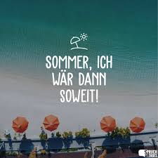 Sommer Ich War Dann Soweit Sommer Spruche Sommer Spruche