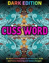Download Cuss Word Coloring Books For Adults Dark Edition An Adult Coloring Book Of 30 Hilarious Rude And Funny Swearing And Sweary Designs Paperback Wordsworth Books