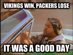 Vikings Win Packers Lose It Was A Good Day Misc Quickmeme