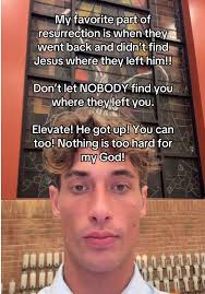 My Favorite Part Is When They Went Back and Jesus Wasnt There