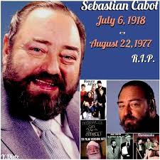 Sebastian Cabot (July 6, 1918