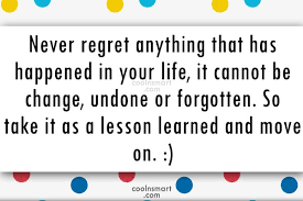 Be bold enough to live life on your terms, and never, ever apologize for it. Quote Never Regret Anything That Has Happened In Your Life It Cannot Be Coolnsmart