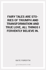 Feb 26, 2019 · fairy tales are more than true: True Love Quote Fairy Tales Are Stories Of Triumph And Transformation And True Love All Things I Fervently Believe In Quoteslists Com Number One Source For Inspirational Quotes Illustrated Famous