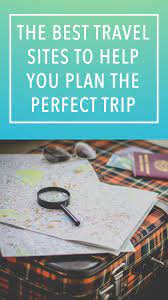 The Best Travel Sites To Help You Plan The Perfect Trip Best Travel Sites Travel Sites Travel