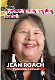 The Red Nation Podcast 🎙️⚡️ Leonard Peltier is going home! Jean Roach is a  survivor of the 1975 Oglala shootout and was under a grand jury subpoena at  the age of 15. She has remained an advoate for ...